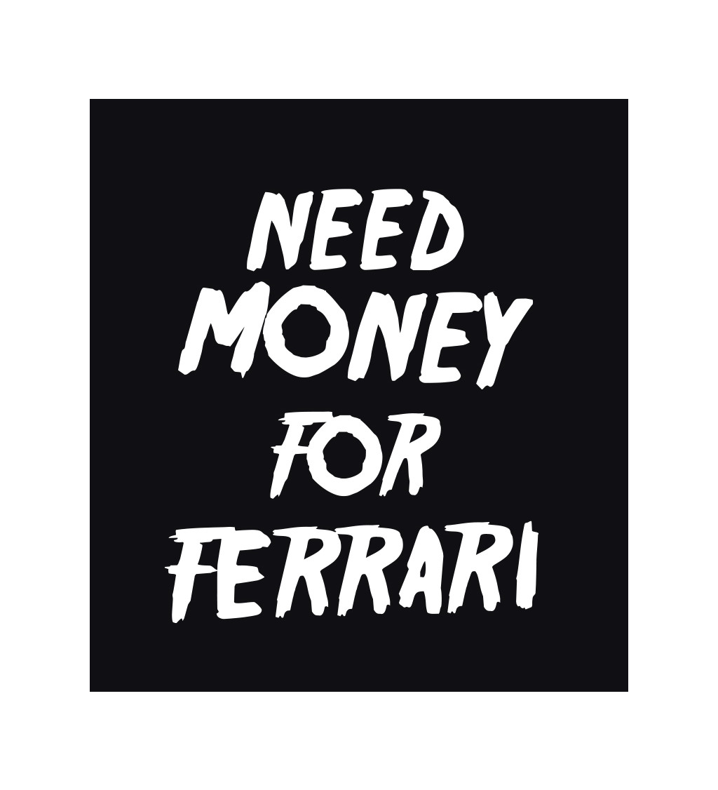 Pánské černé triko - Need money for Ferrari