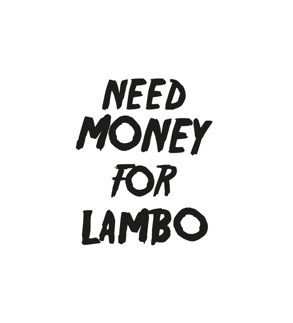 Pánské bílé triko - Need money for Lambo