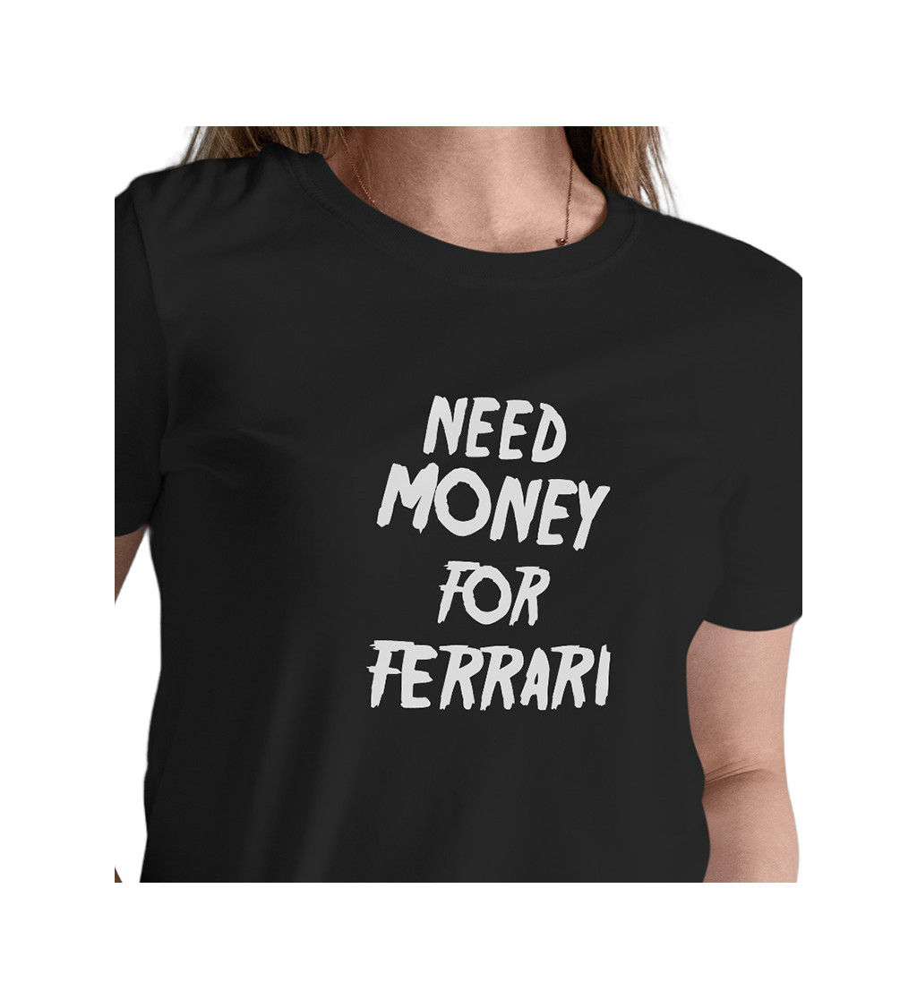 Dámské černé triko - Need money for Ferrari