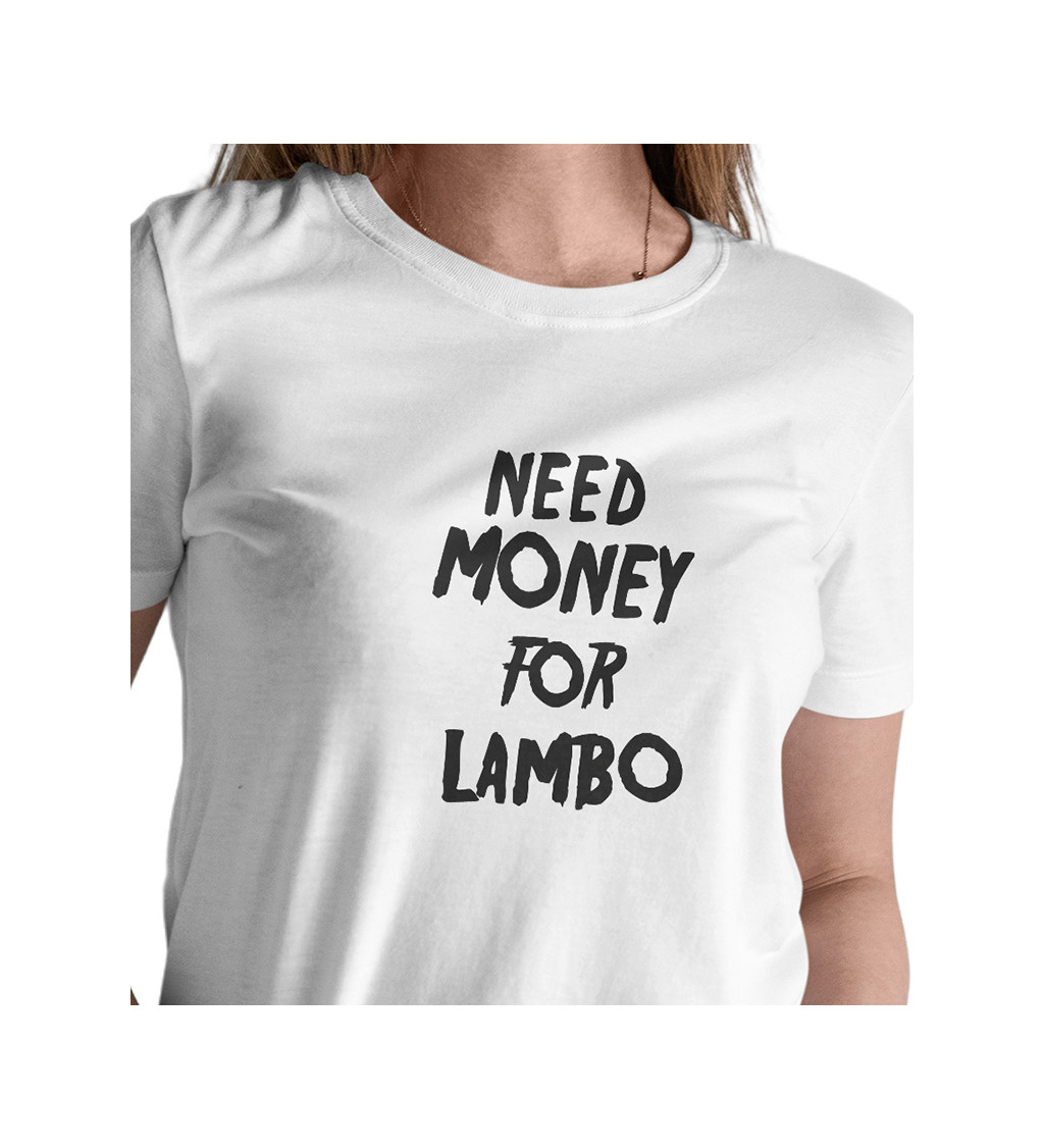 Dámské bílé triko - Need money for Lambo