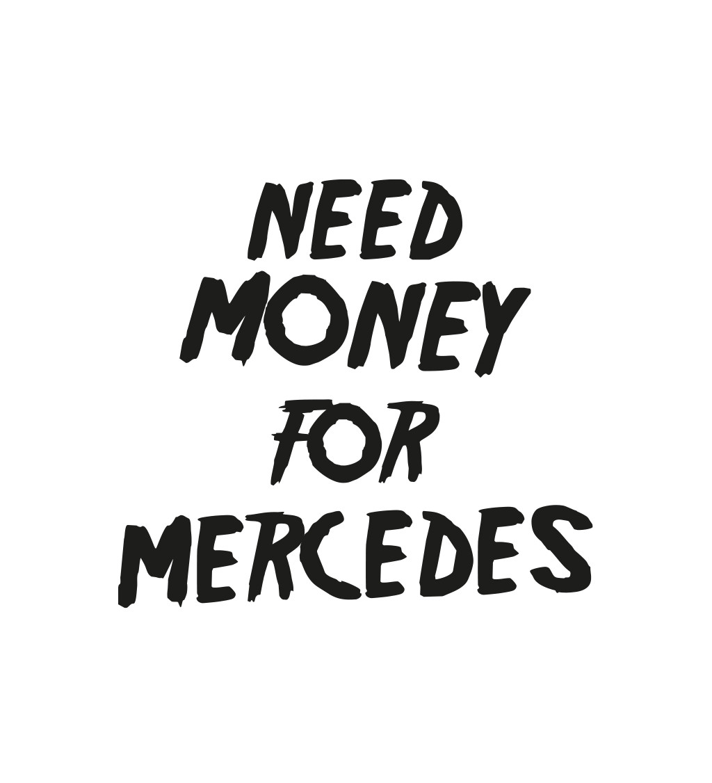 Dámské bílé triko - Need money for Mercedes