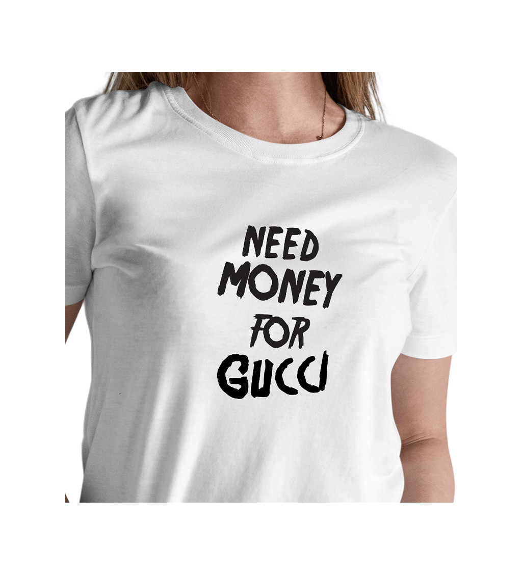 Dámské tričko bílé - Need money for Gucci