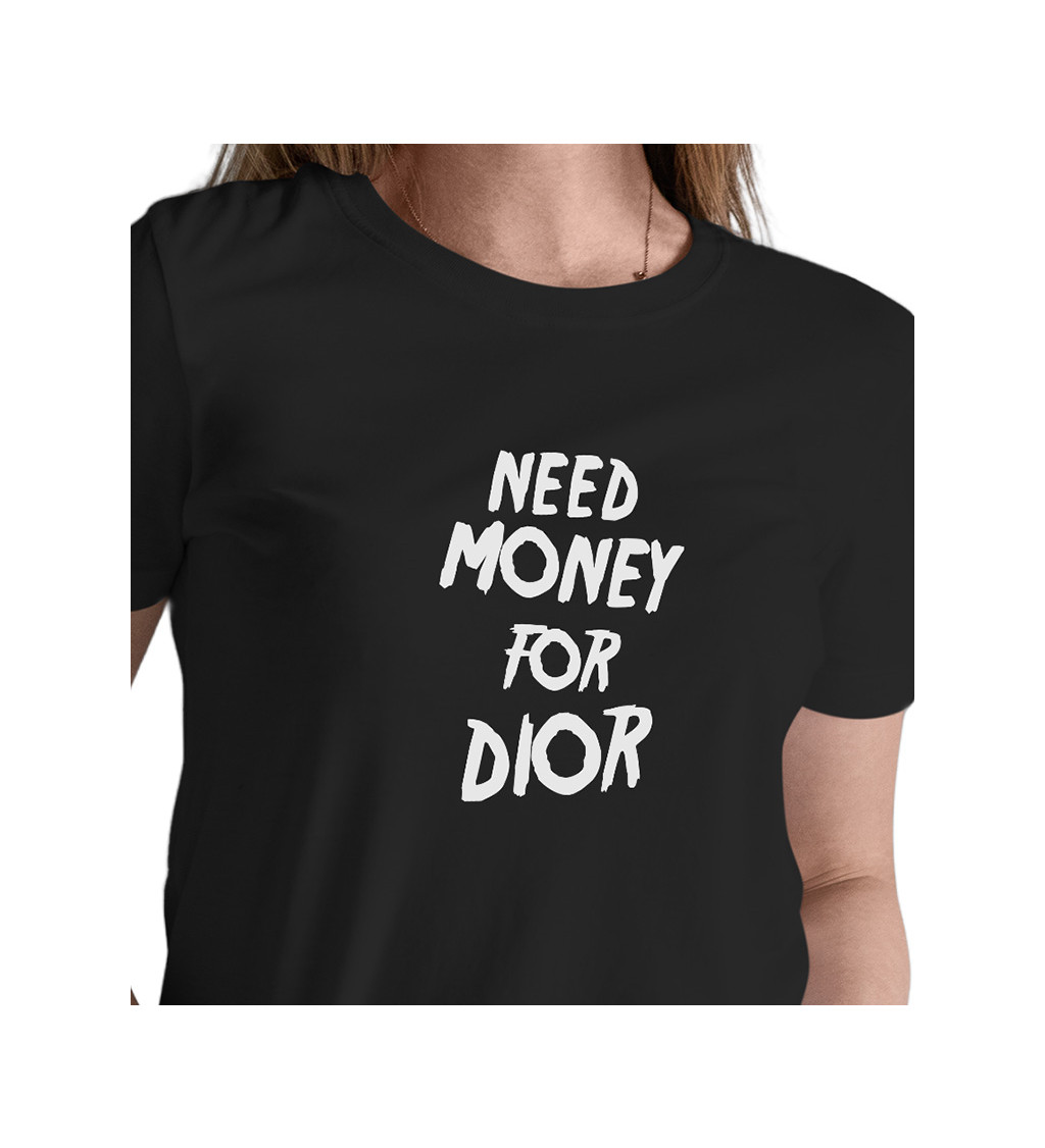 Dámské tričko černé - Need money for Dior