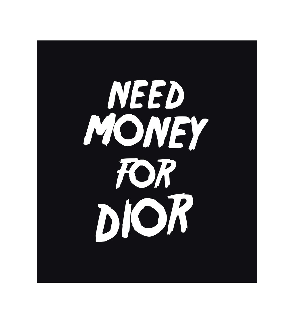 Dámské tričko černé - Need money for Dior