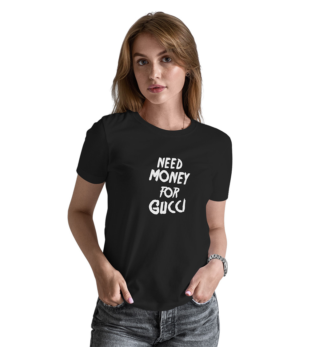 Dámské tričko černé - Need money for Gucci