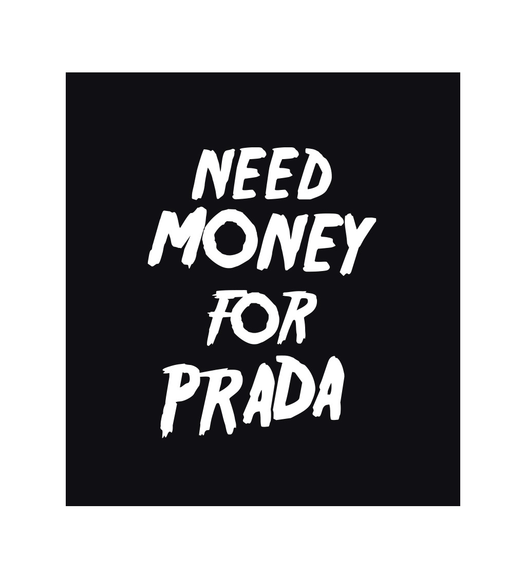 Dámské tričko černé - Need money for Prada