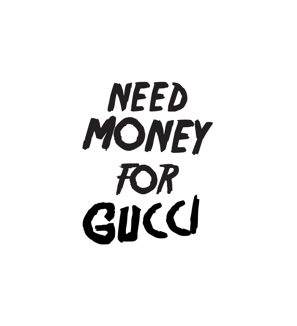 Pánské tričko bílé - Need money for Gucci