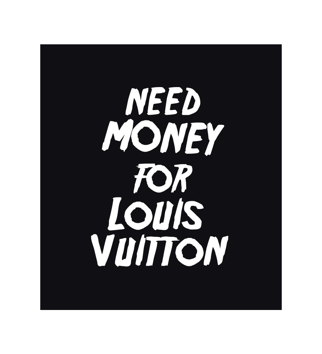 Pánské tričko černé - Need money for Vuitton