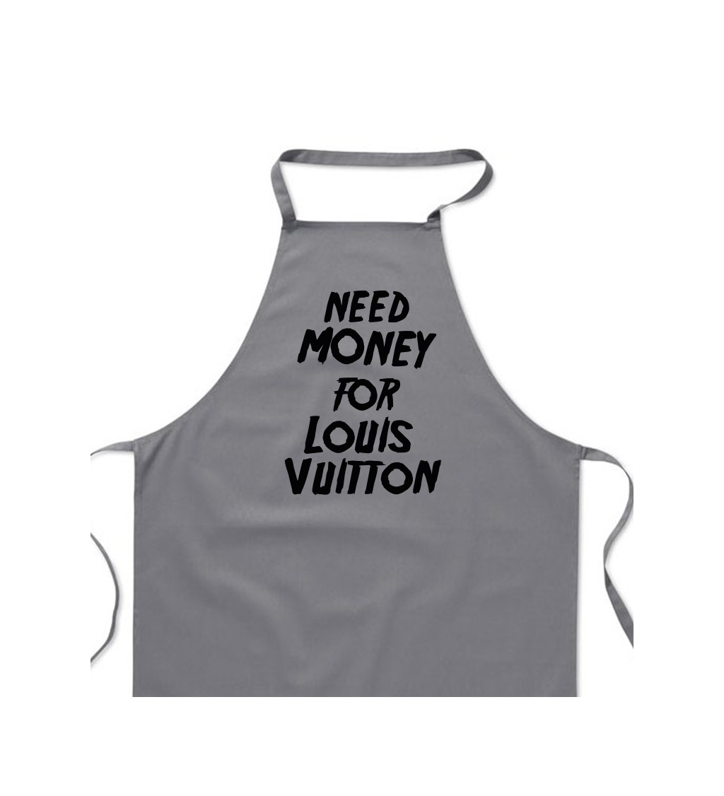 Zástěra šedá - Need money for Louis Vuitton