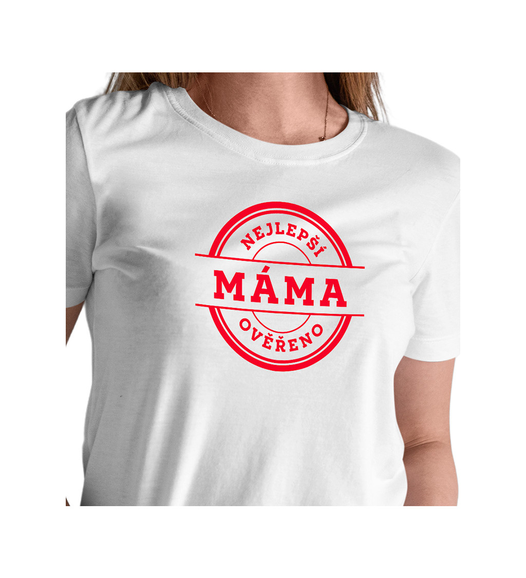 Dámské triko bílé - Nejlepší máma, ověřeno