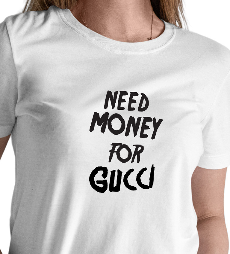 Dámské tričko bílé - Need money for Gucci