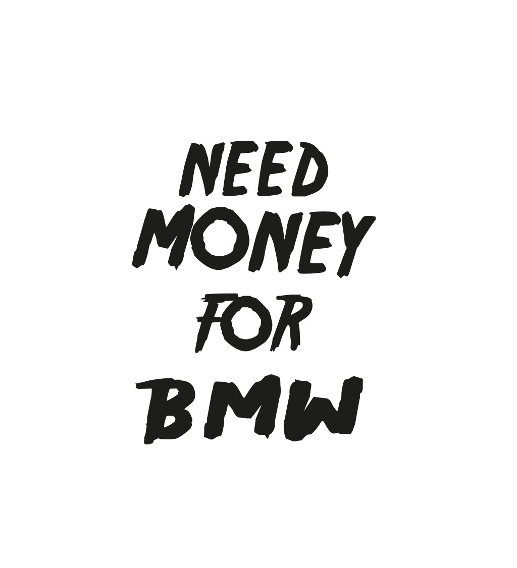 Pánské bílé triko - Need money for BMW