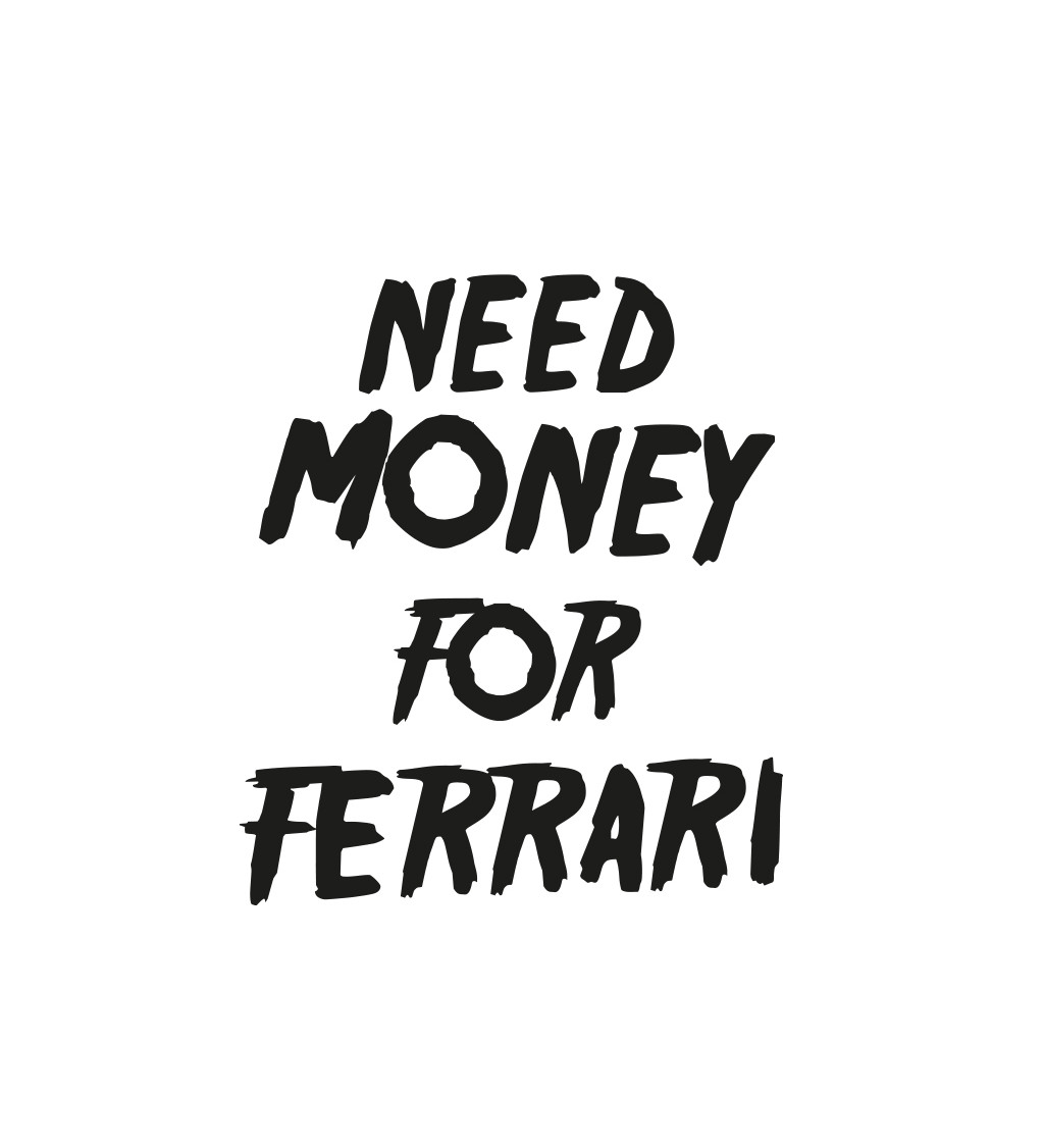 Dámské bílé triko - Need money for Ferrari