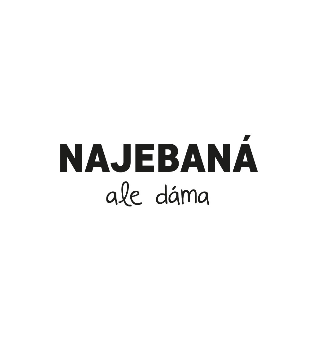 Dámské triko bílé - Najebaná, ale dáma