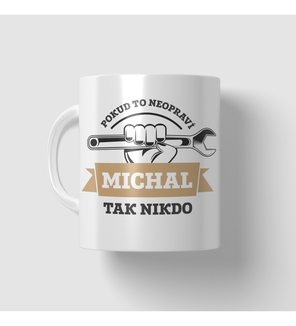 Hrnek s nápisem - Pokud to neopraví Michal, tak nikdo