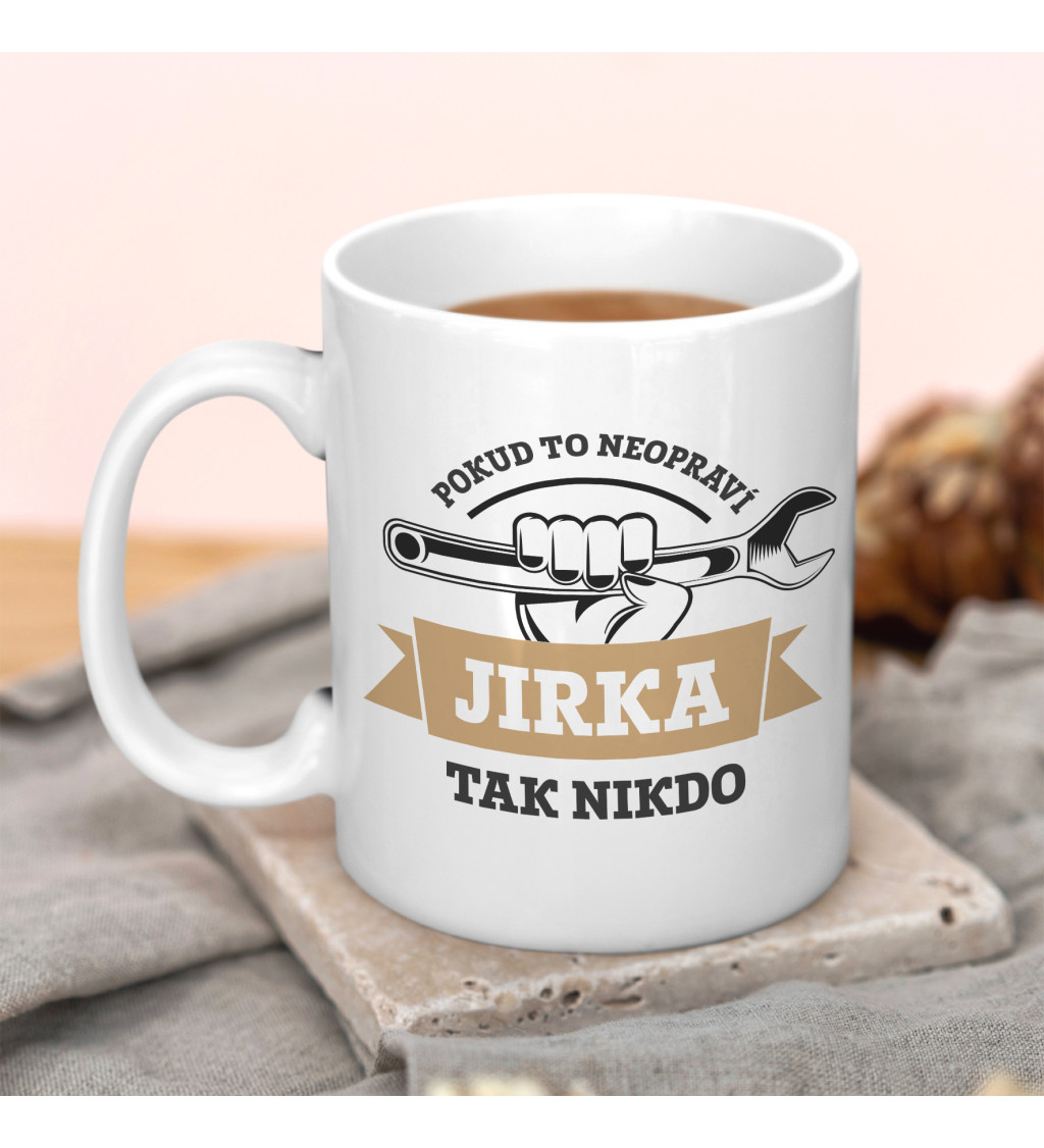 Hrnek s nápisem - Pokud to neopraví Jirka, tak nikdo