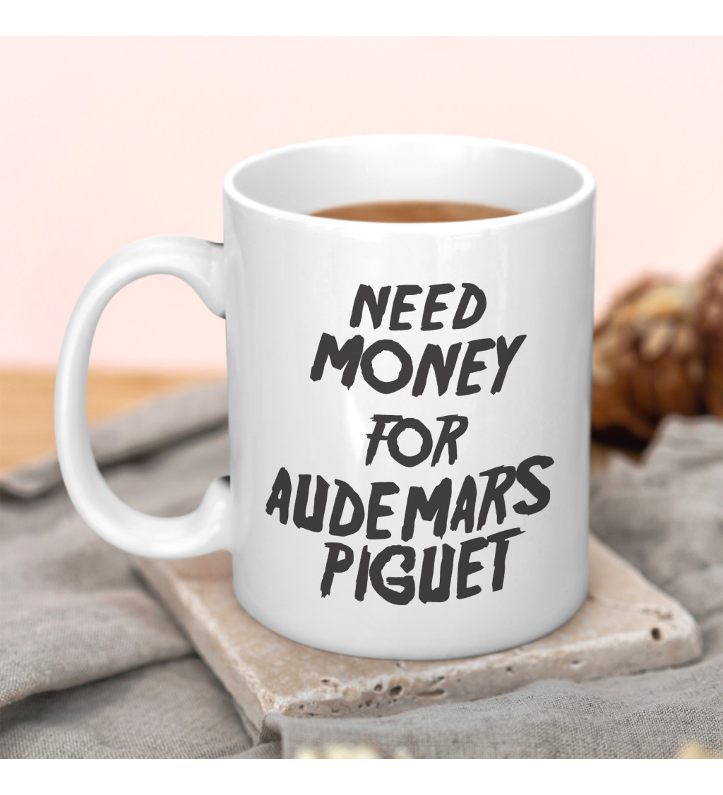 Hrnek s nápisem - Need money for Audemars