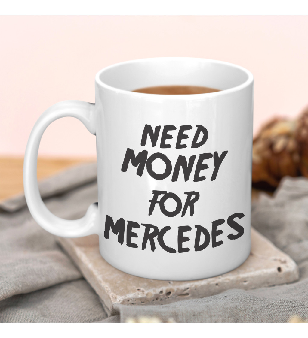 Hrnek s nápisem - Need money for Mercedes