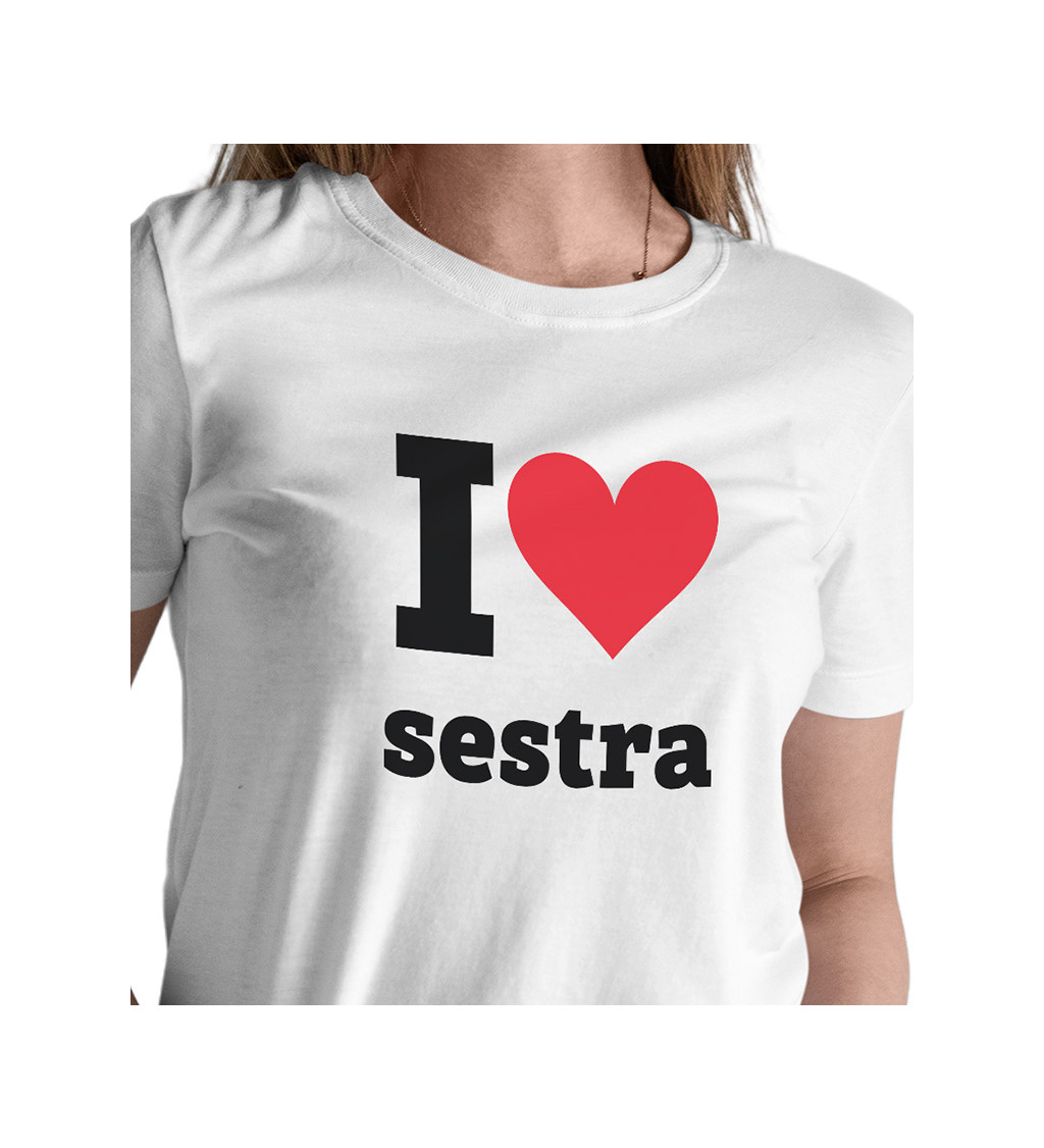 Bílé dámské tričko I love sestra