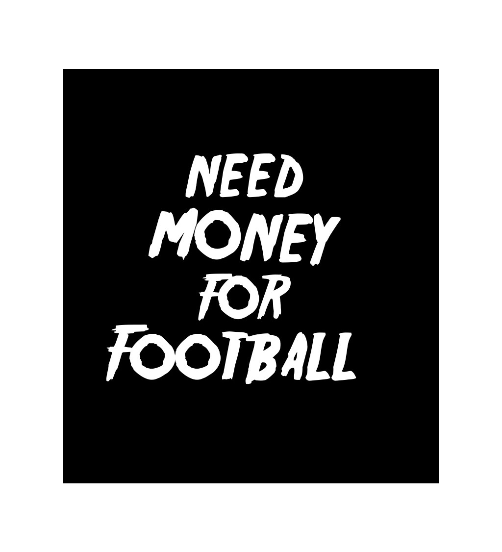 Dámské tričko černé Need money for football XS