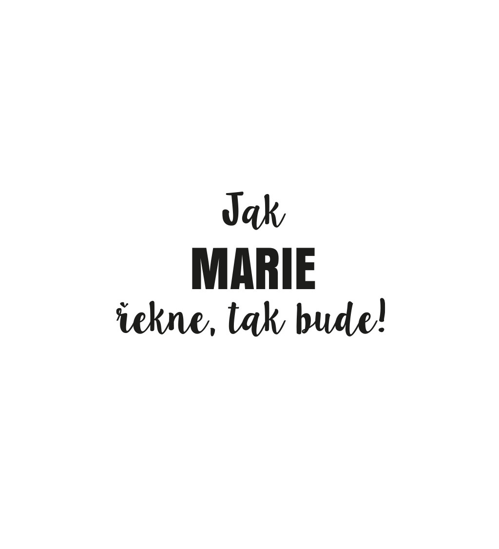 Dámské tričko bílé Jak Marie řekne,tak bude! XS