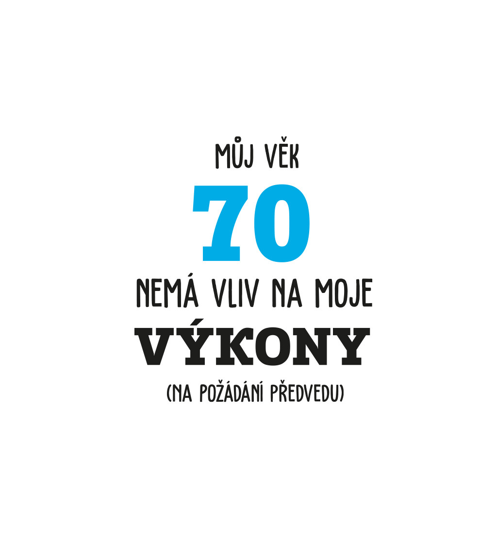 Pánské tričko bílé  Můj věk 70 nemá vliv na moje výkony S