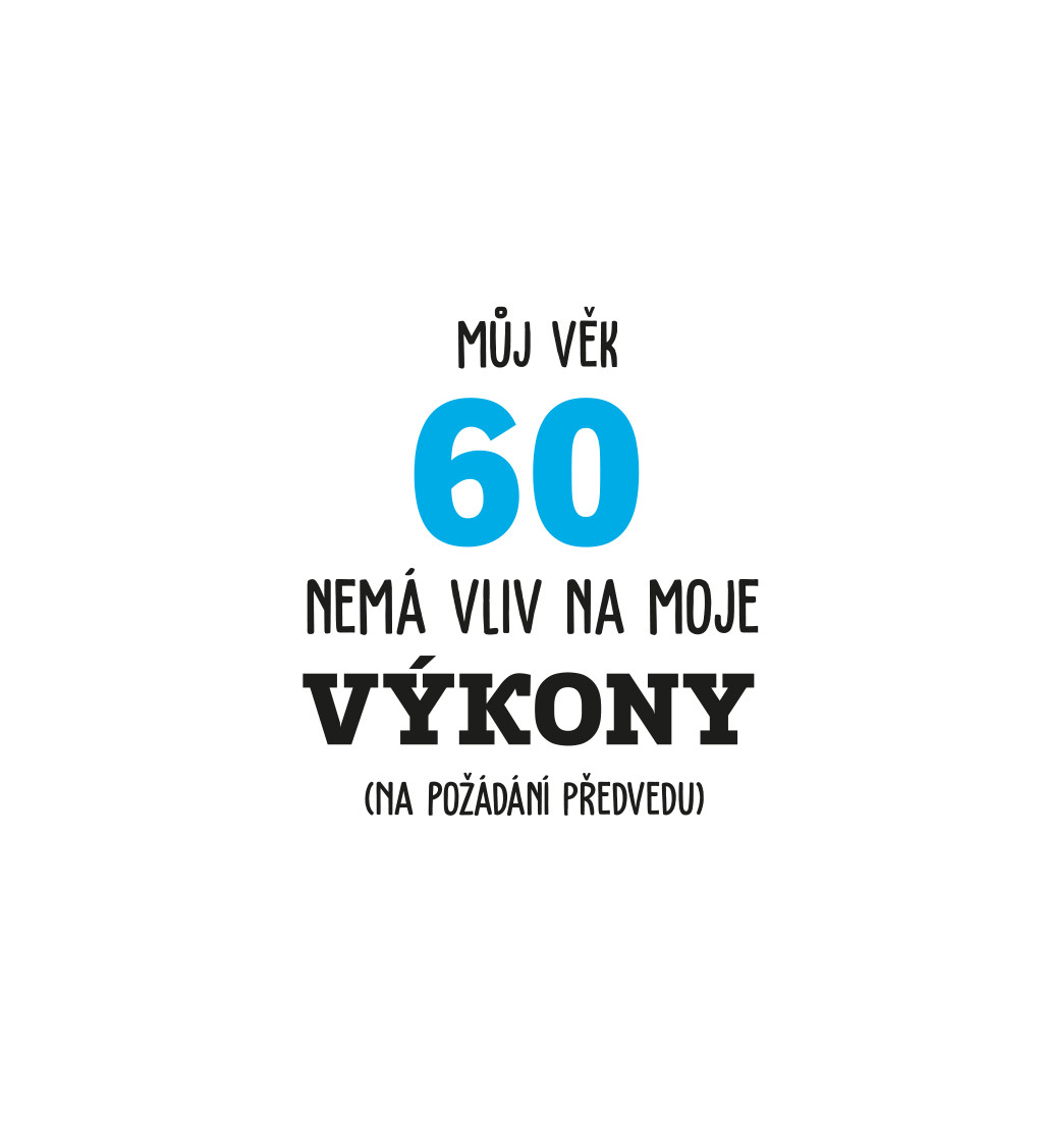 Pánské tričko bílé  Můj věk 60 nemá vliv na moje výkony M