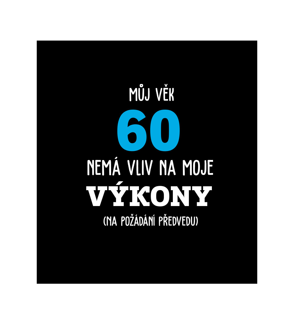 Pánské tričko černé Můj věk 60 nemá vliv na moje výkony S