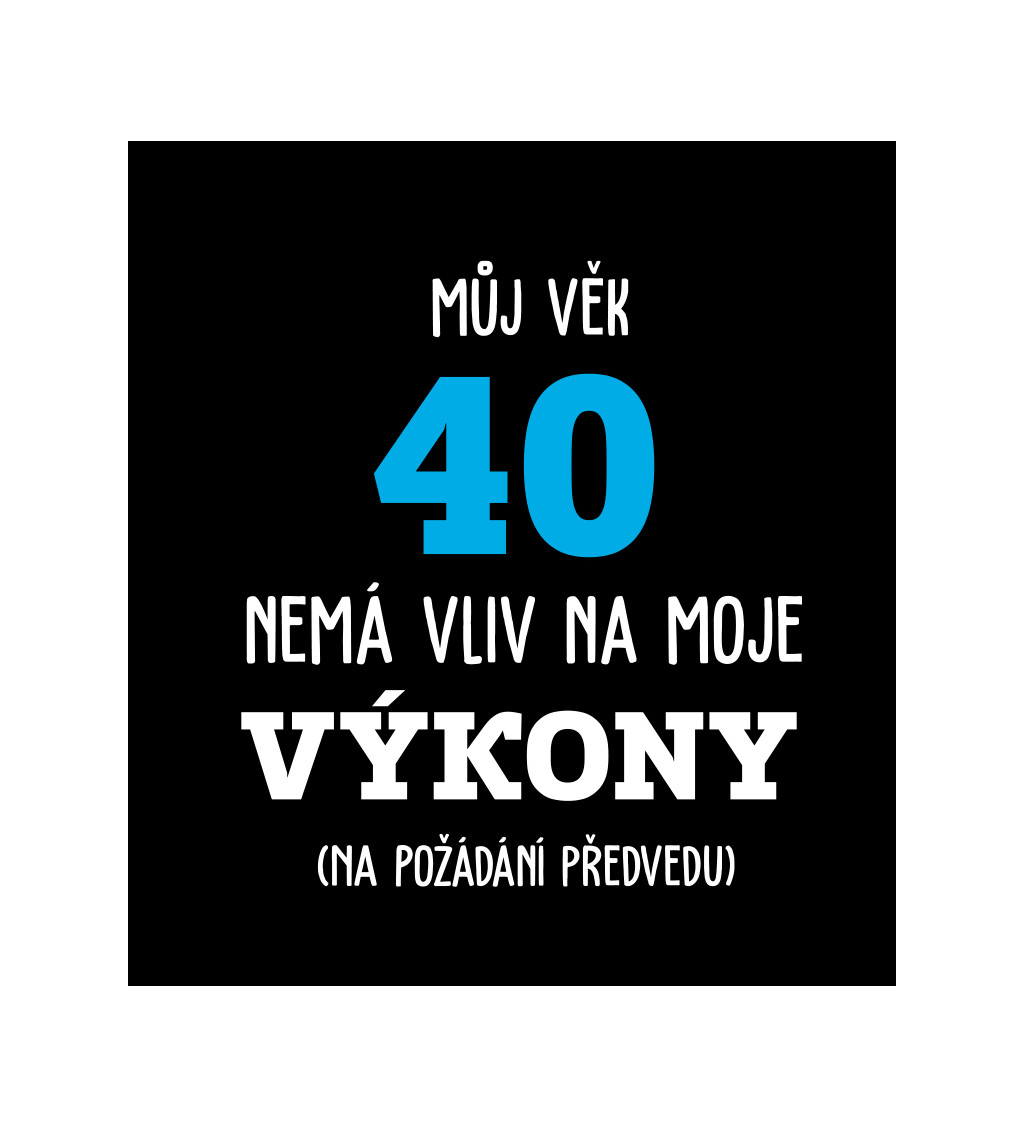 Pánské tričko černé Můj věk 40 nemá vliv na moje výkony S