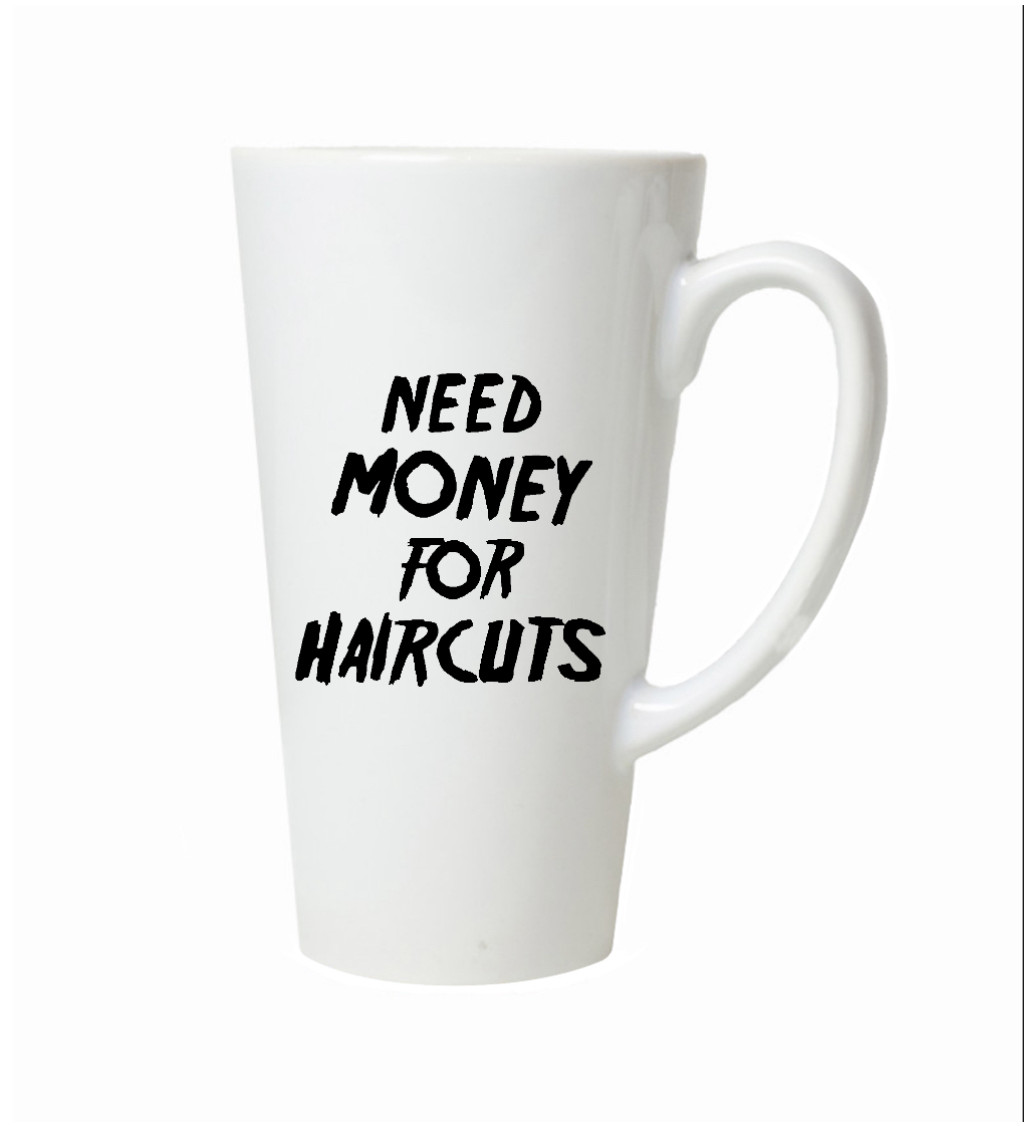 Latte hrnek Need money for haircuts