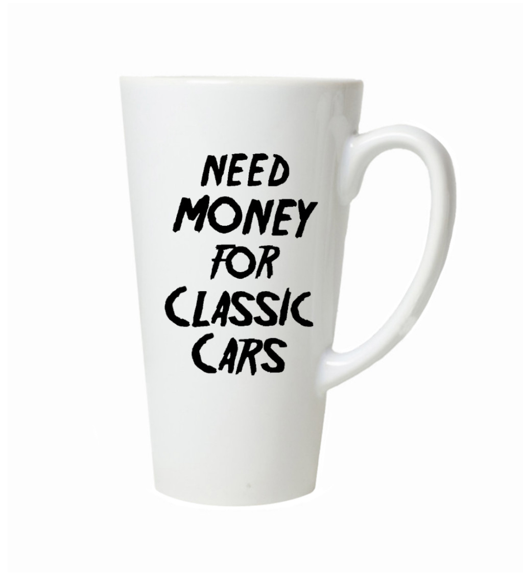 Latte hrnek Need money for classic cars