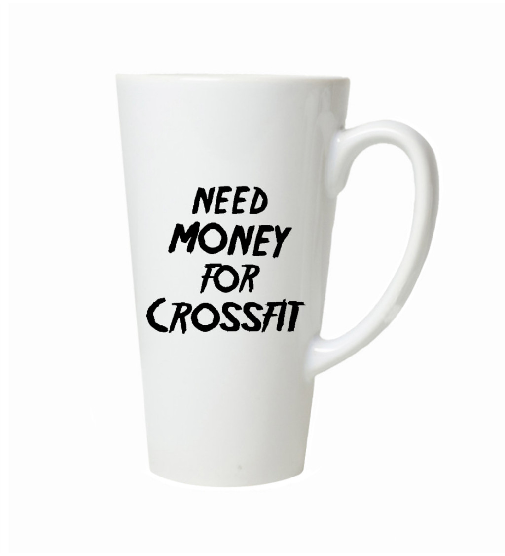 Latte hrnek Need money for crossfit