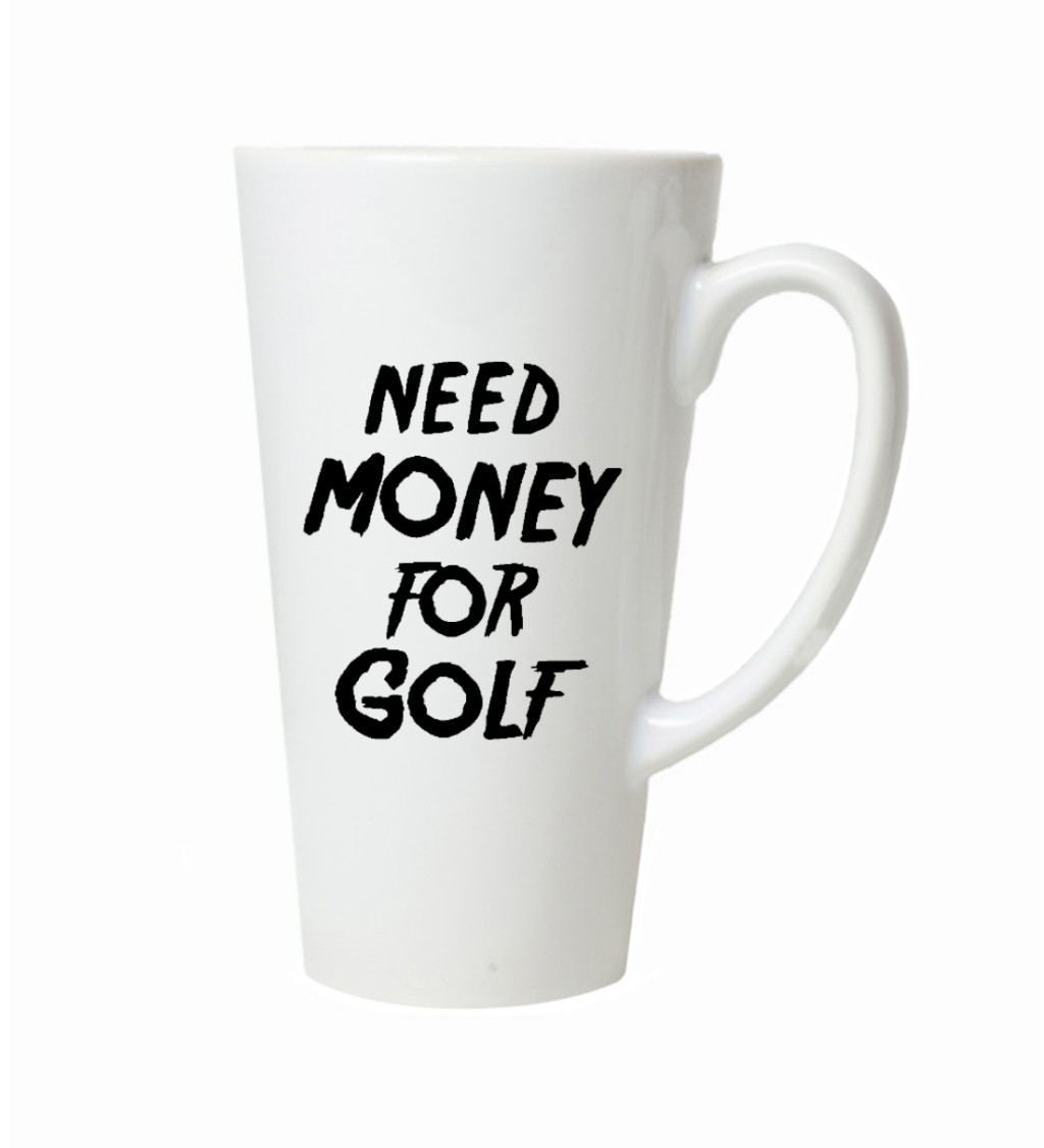 Latte hrnek Need money for golf