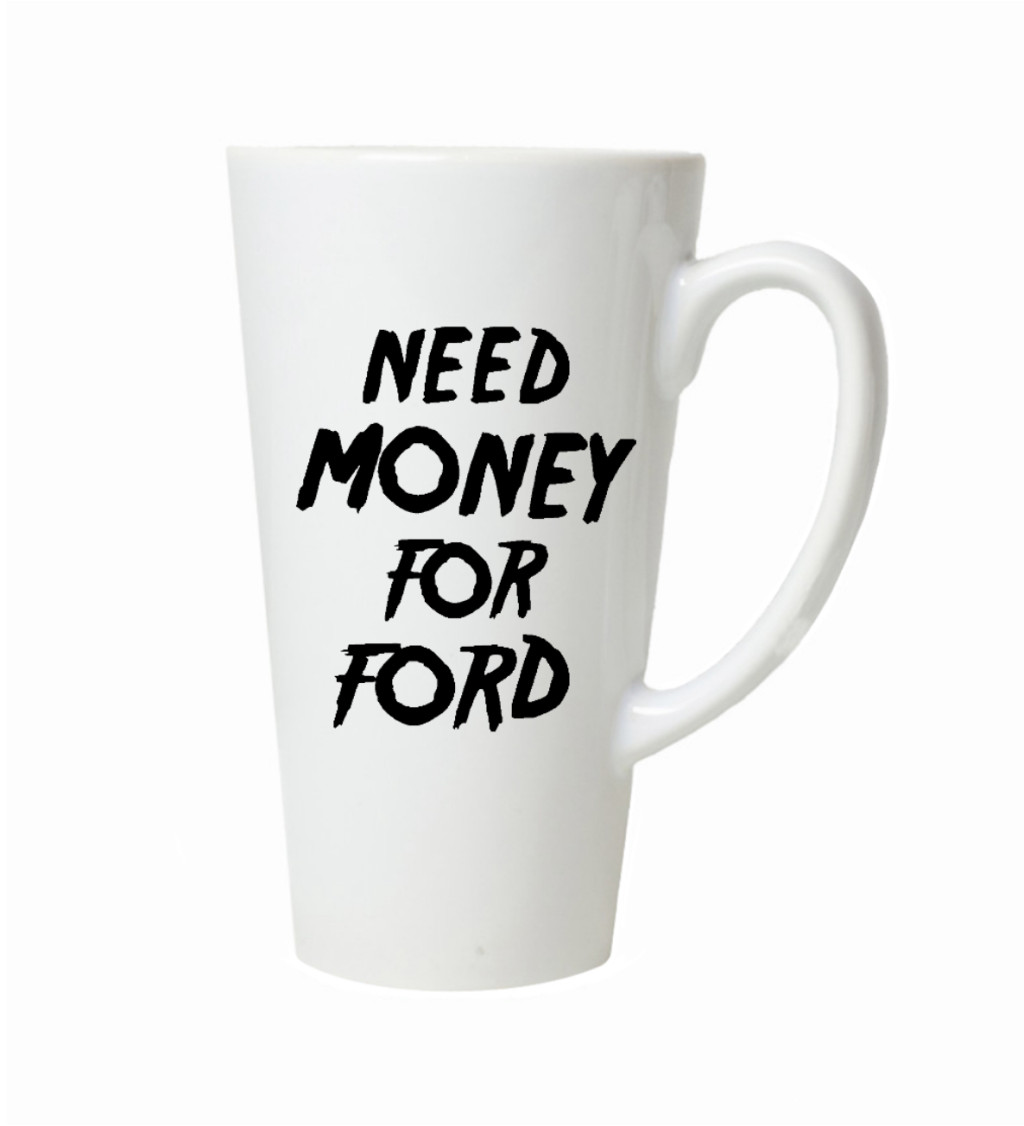 Latte hrnek Need money for ford