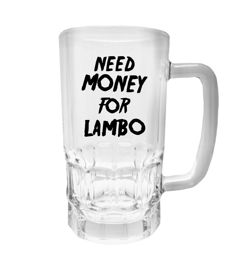 Půllitr s potiskem - Need money for Lambo, 500 ml