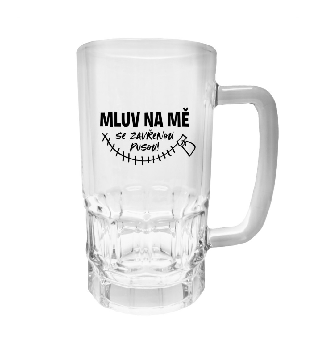 Půllitr s potiskem - Mluv na mě se zavřenou pusou, 500 ml