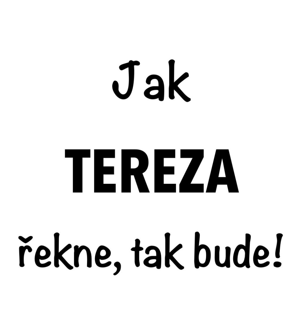Dámské tričko bílé Jak Tereza řekne,tak bude! XS