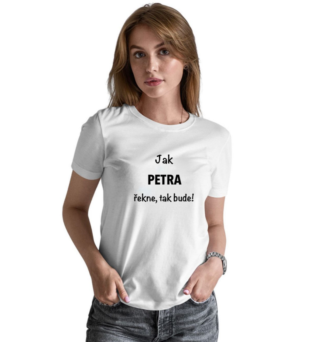 Dámské tričko bílé Jak Petra řekne,tak bude! XS