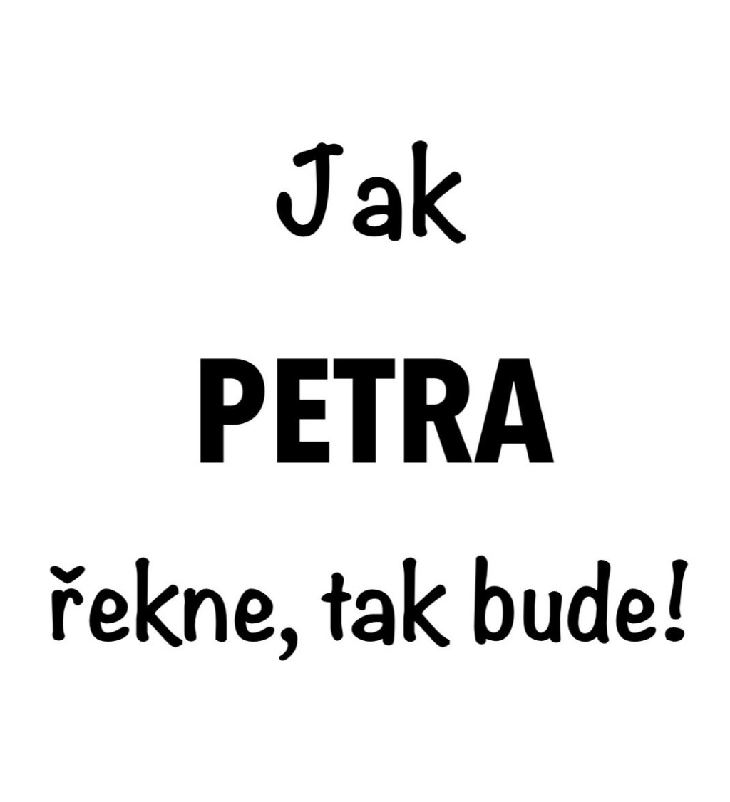 Dámské tričko bílé Jak Petra řekne,tak bude! XS