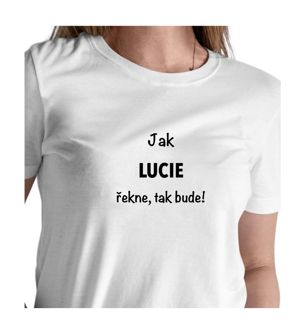 Dámské tričko bílé Jak Lucie řekne,tak bude! XS
