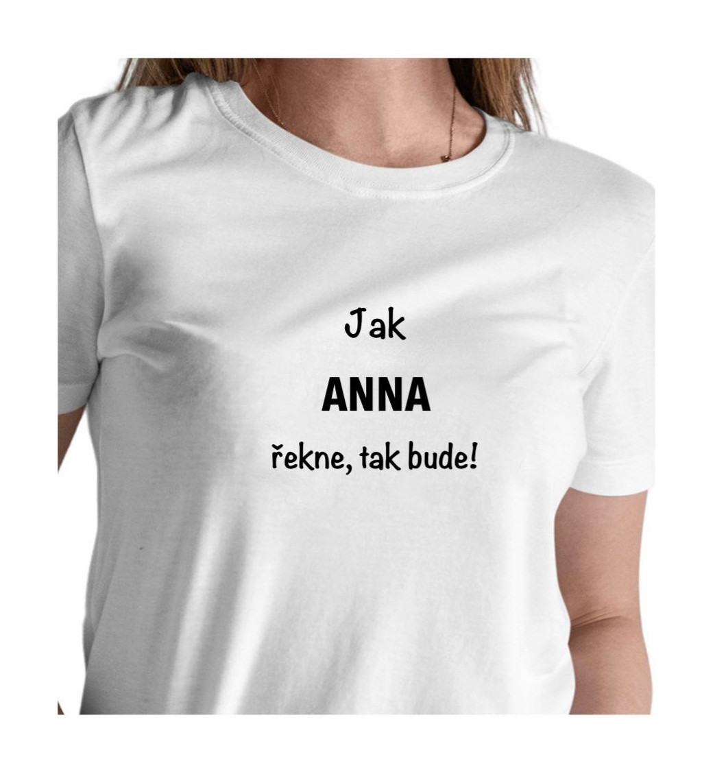 Dámské tričko bílé Jak Anna řekne,tak bude! XS