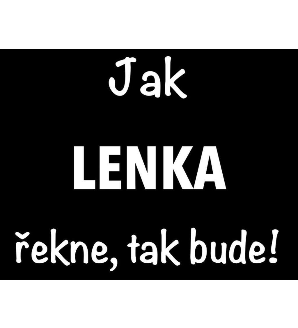 Dámské tričko černé Jak Lenka řekne,tak bude! XS