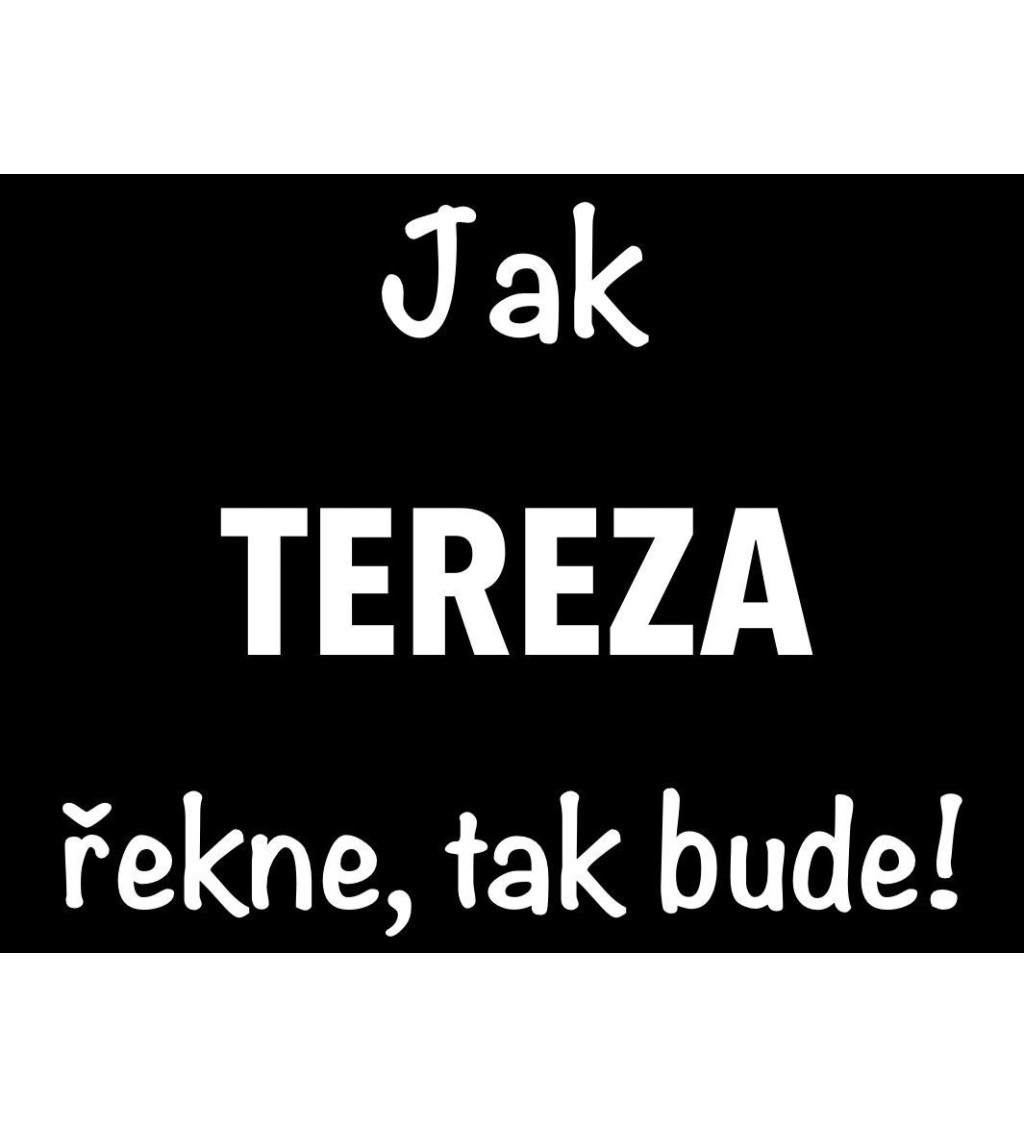 Dámské tričko černé Jak Tereza řekne,tak bude! XS