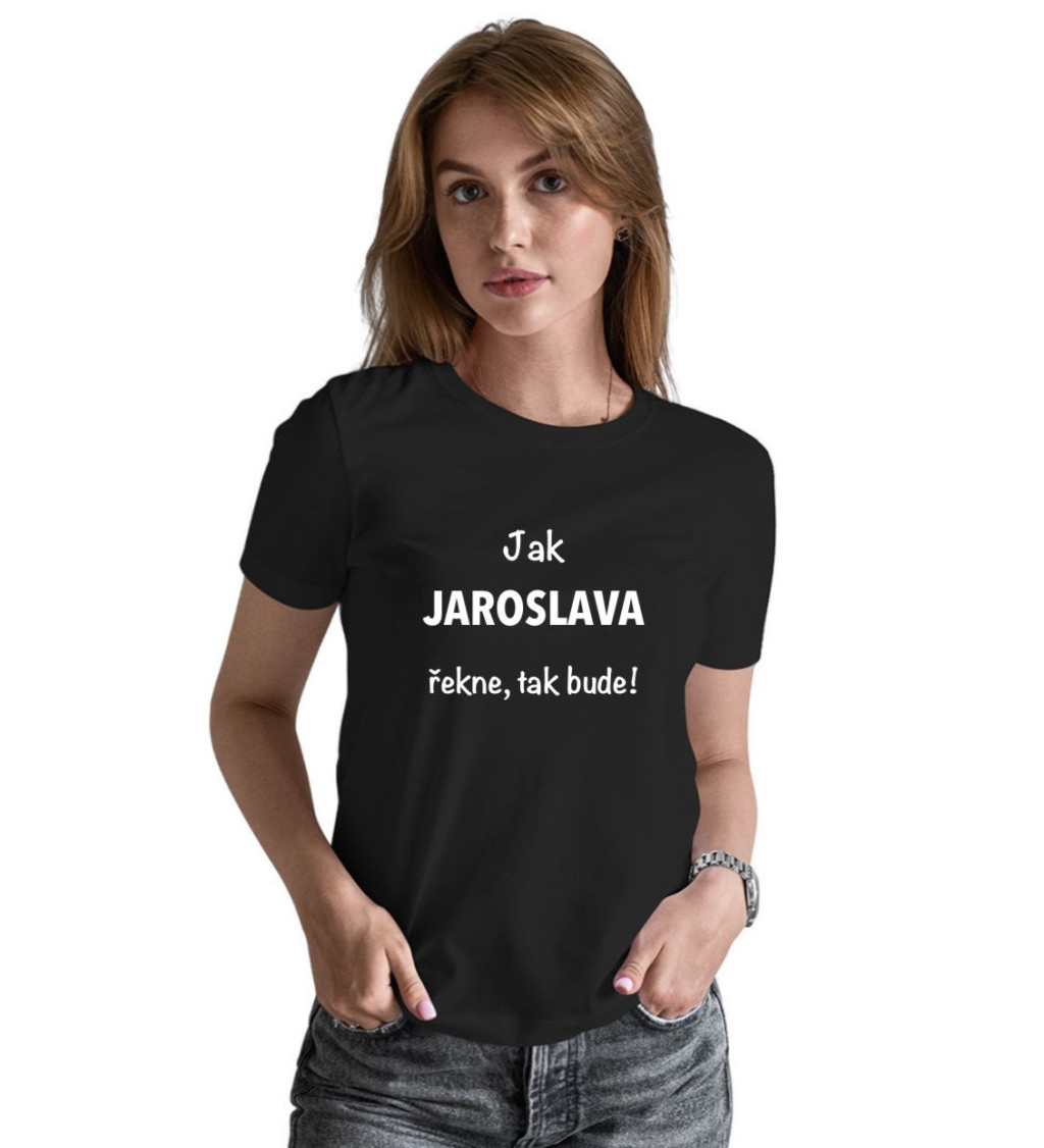 Dámské tričko černé Jak Jaroslava řekne,tak bude! XS