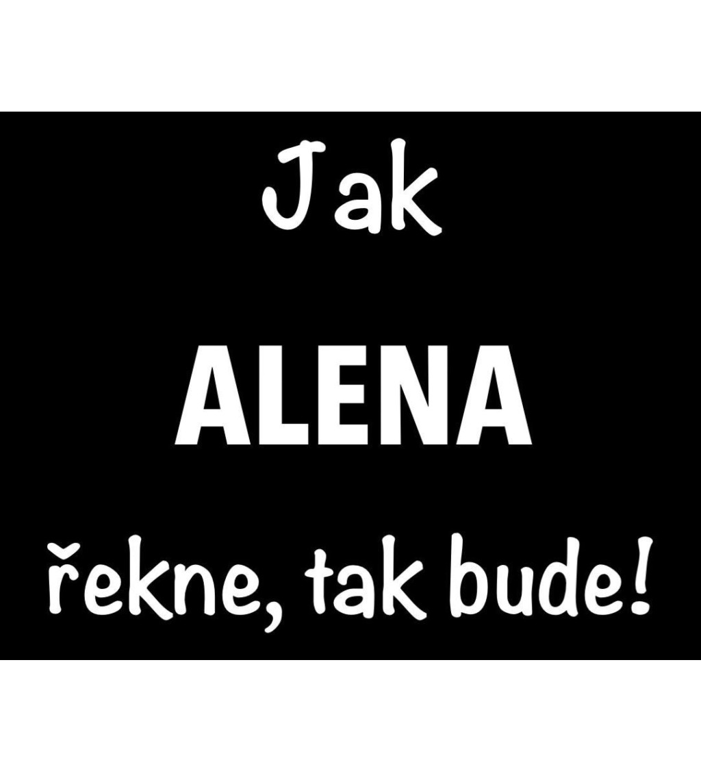Dámské tričko černé Jak Alena řekne,tak bude! XS