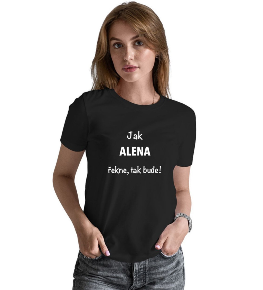 Dámské tričko černé Jak Alena řekne,tak bude! XS