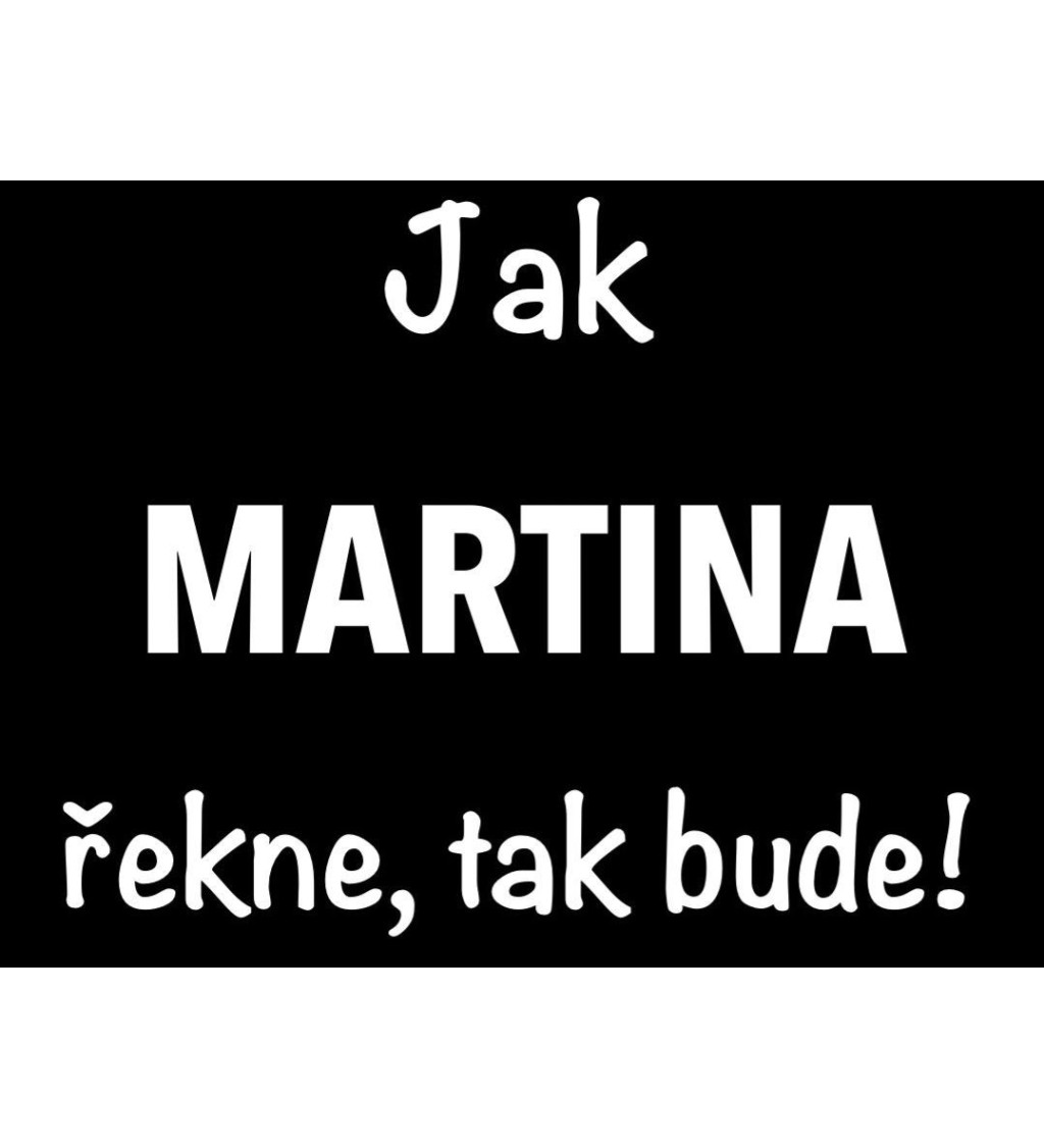 Dámské tričko černé Jak Martina řekne,tak bude! XS