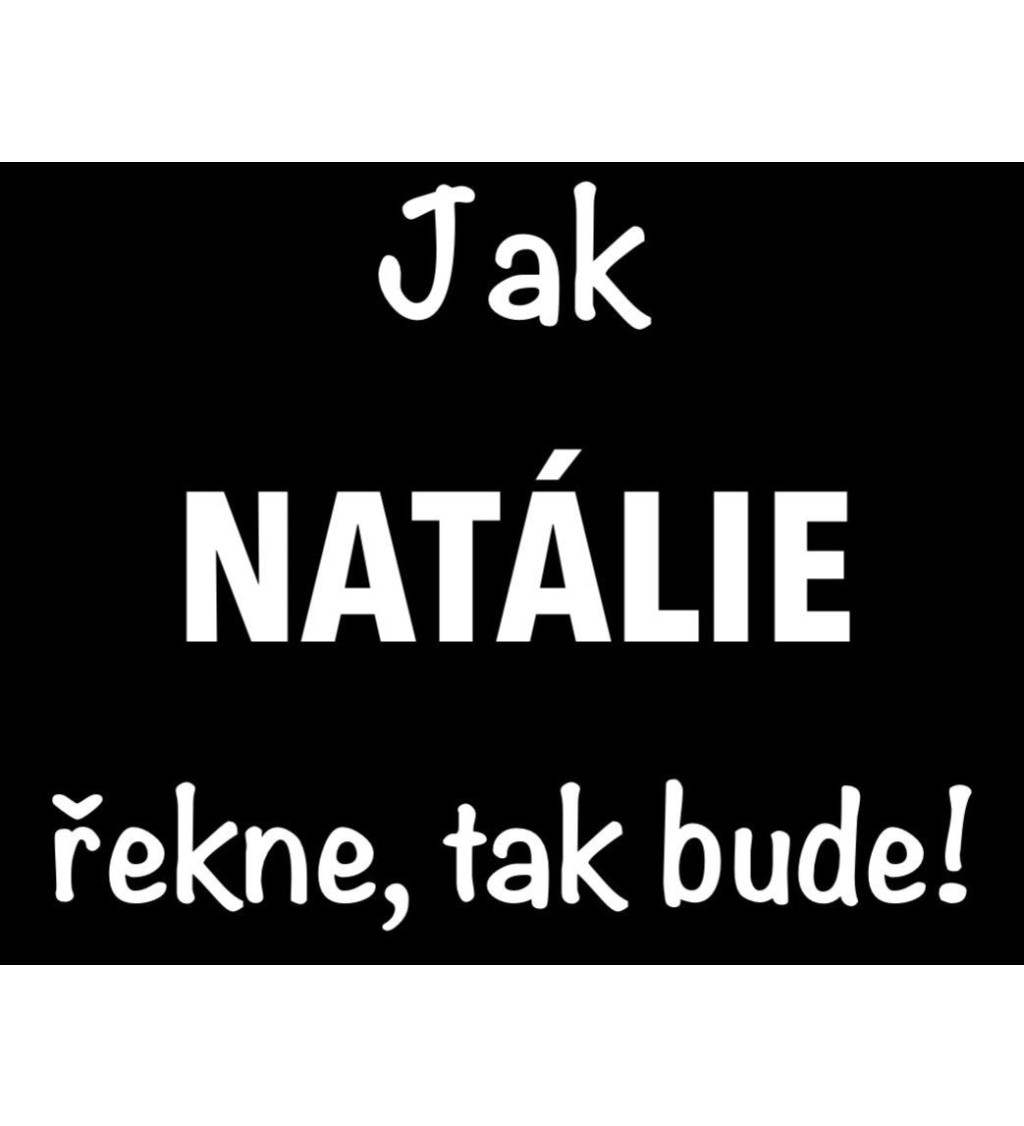 Dámské tričko černé Jak Natálie řekne,tak bude! XS