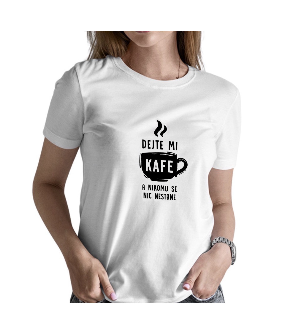 Dámské bílé triko - Dejte mi kafe a nikomu se nic nestane