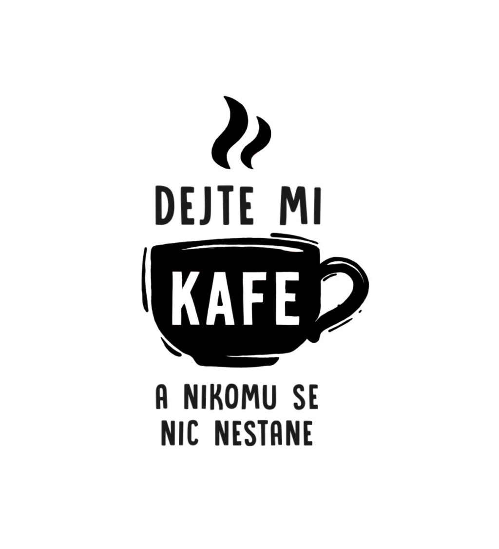 Dámské bílé triko - Dejte mi kafe a nikomu se nic nestane